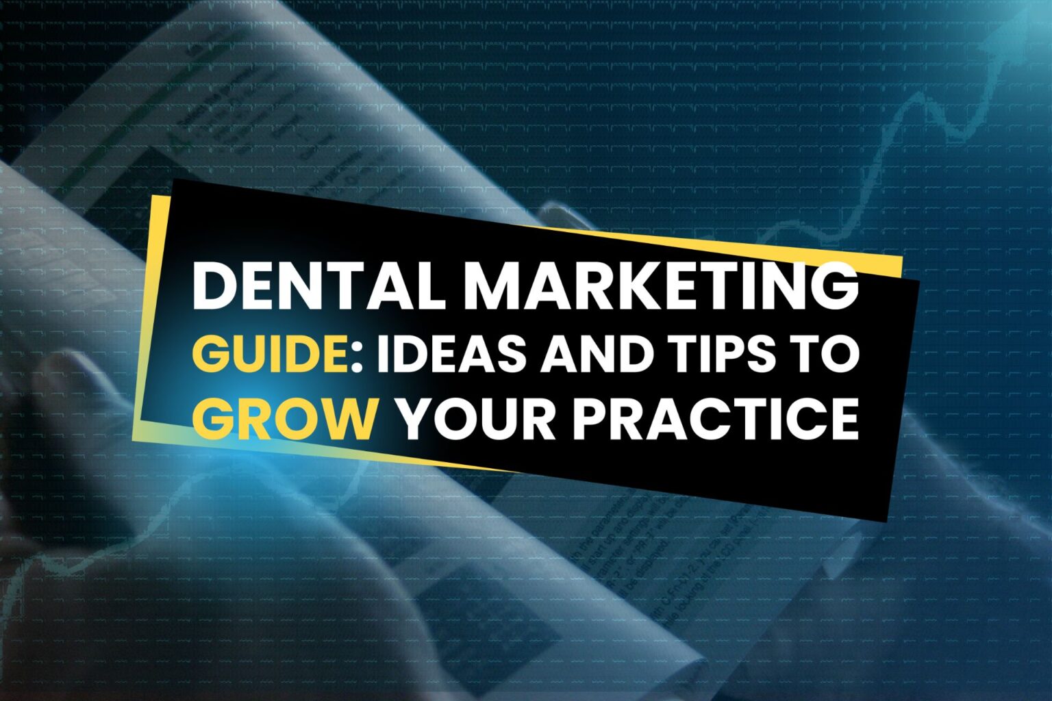 Dental Marketing Guide: Ideas and Tips to Grow Your Practice