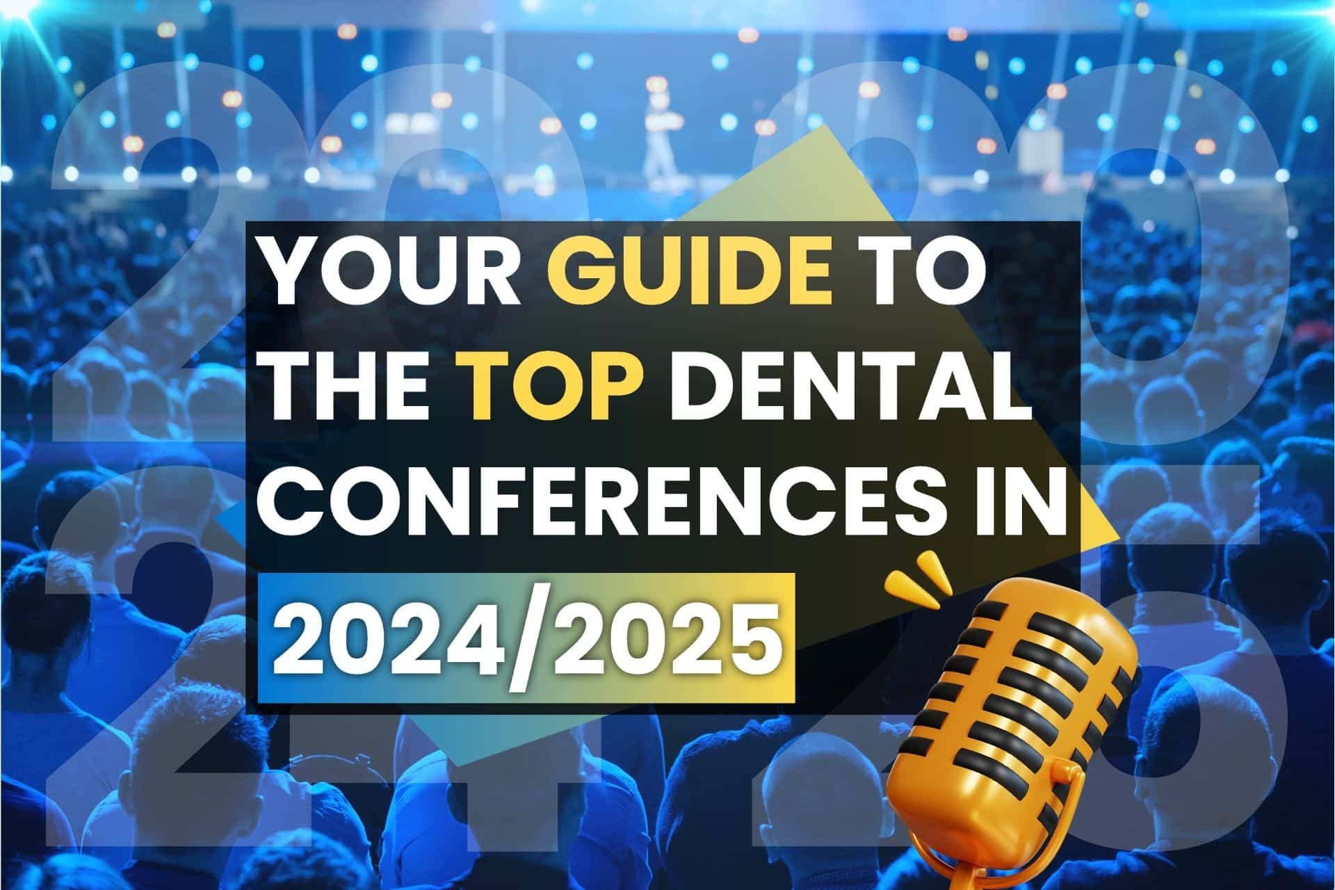 Your Guide to the Top Dental Conferences in 2024/2025